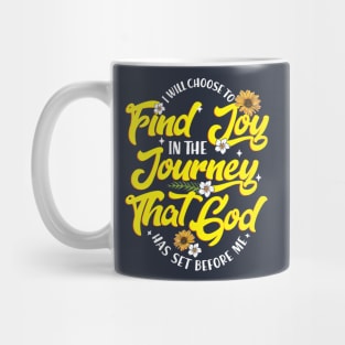 I Will Choose to Find Joy in The Journey That God has Set before Me Mug